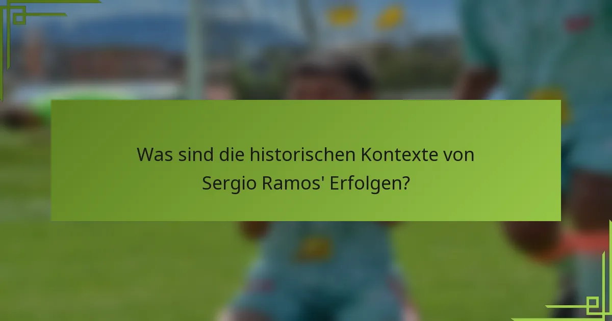 Was sind die historischen Kontexte von Sergio Ramos' Erfolgen?