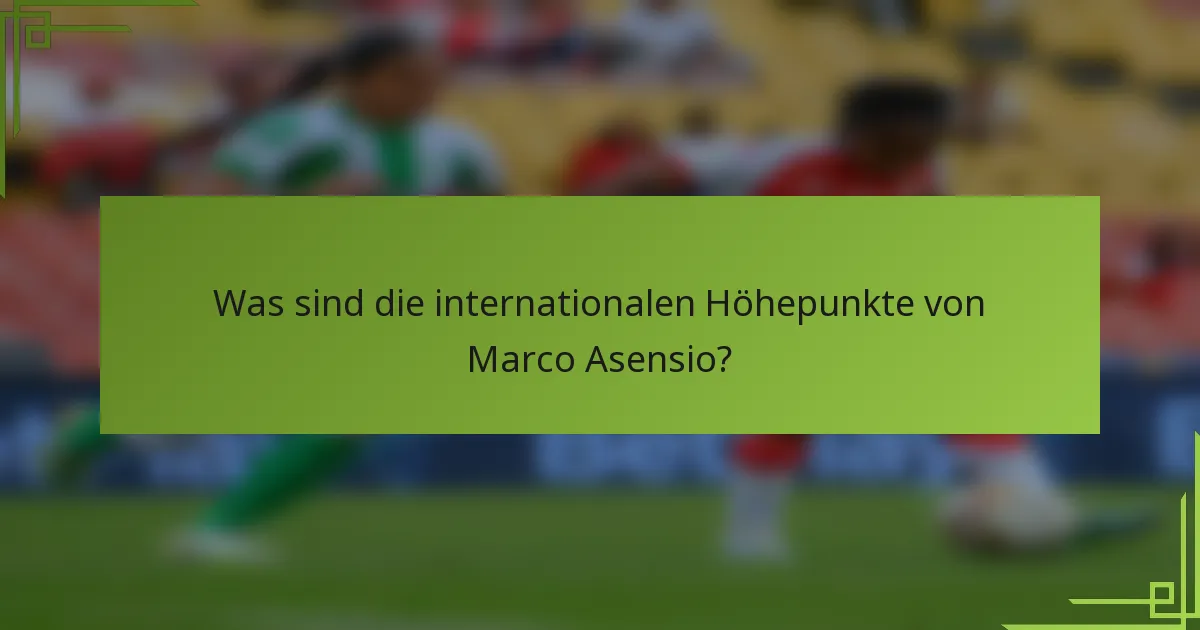 Was sind die internationalen Höhepunkte von Marco Asensio?