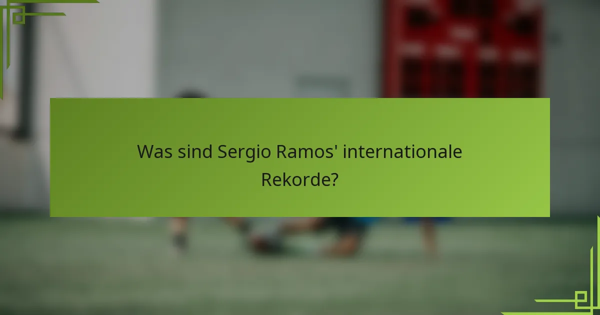 Was sind Sergio Ramos' internationale Rekorde?