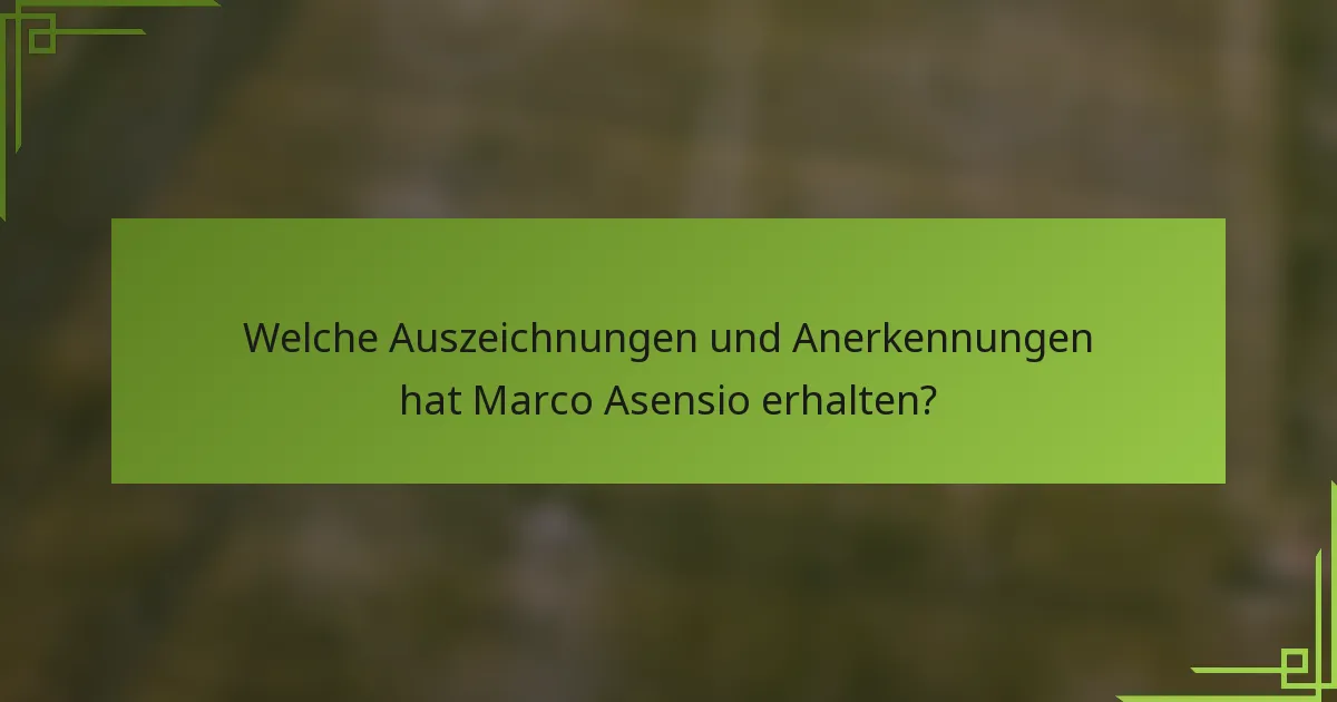 Welche Auszeichnungen und Anerkennungen hat Marco Asensio erhalten?