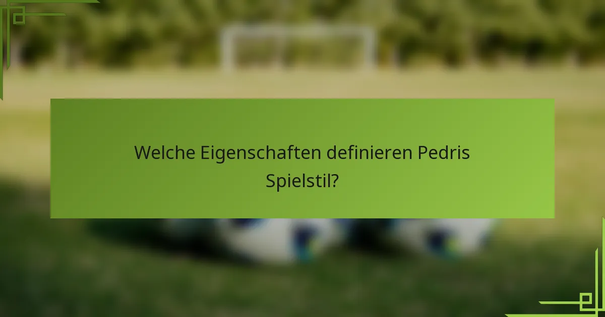 Welche Eigenschaften definieren Pedris Spielstil?