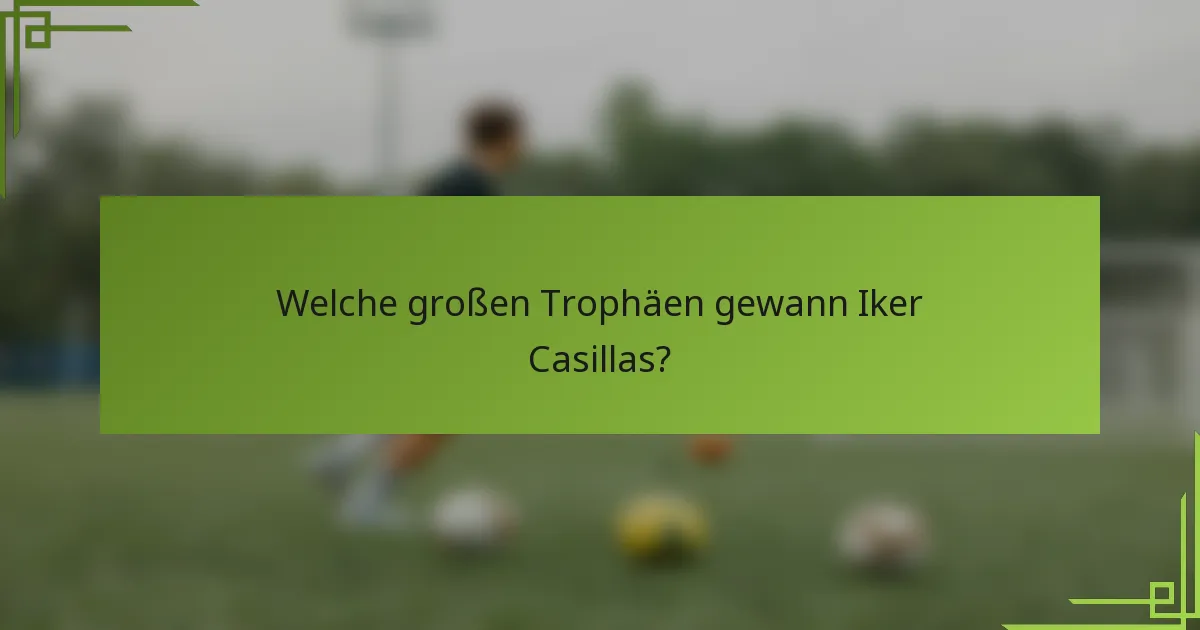 Welche großen Trophäen gewann Iker Casillas?