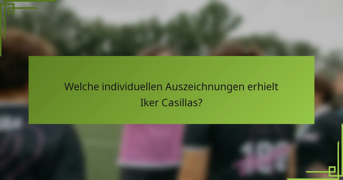 Welche individuellen Auszeichnungen erhielt Iker Casillas?