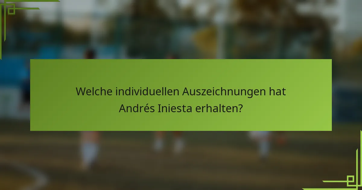 Welche individuellen Auszeichnungen hat Andrés Iniesta erhalten?