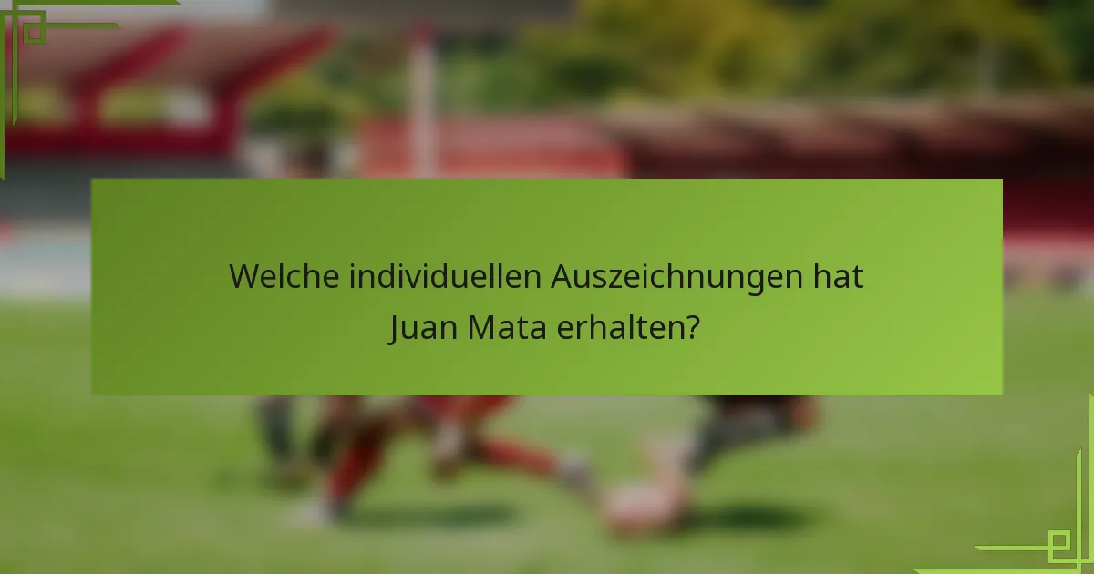 Welche individuellen Auszeichnungen hat Juan Mata erhalten?