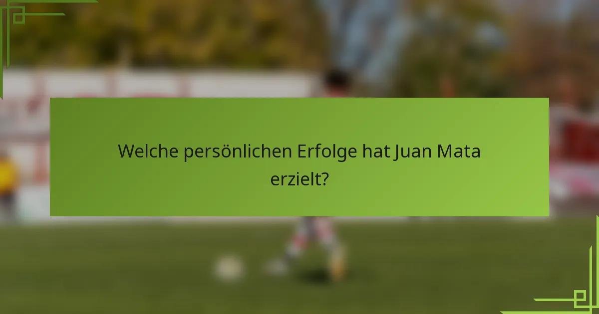 Welche persönlichen Erfolge hat Juan Mata erzielt?