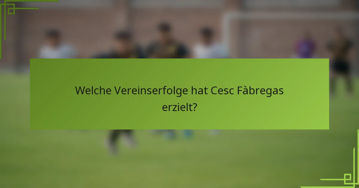 Welche Vereinserfolge hat Cesc Fàbregas erzielt?