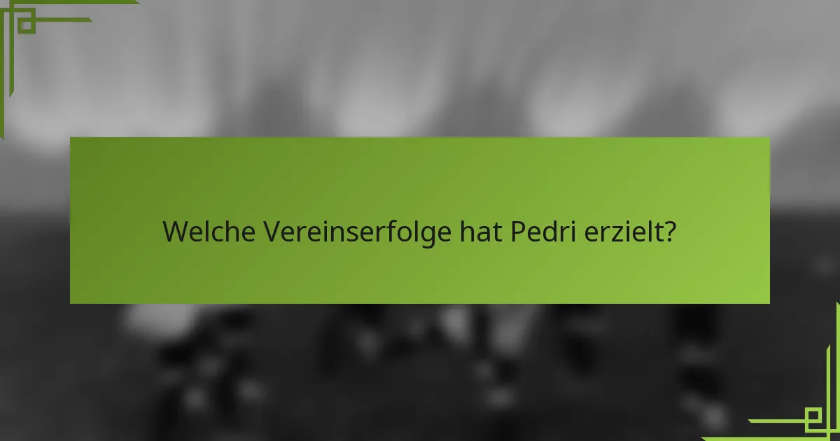 Welche Vereinserfolge hat Pedri erzielt?
