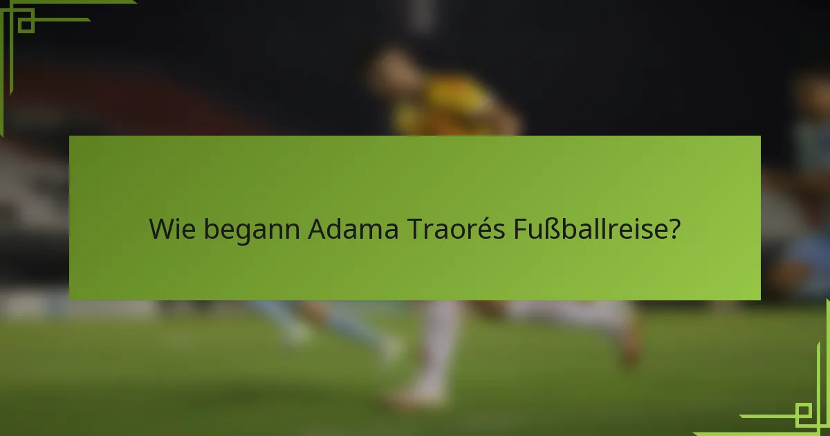 Wie begann Adama Traorés Fußballreise?